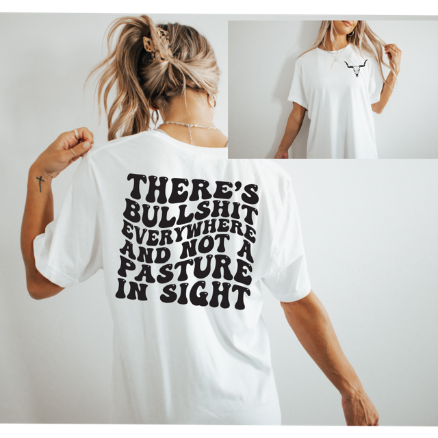 BS everywhere and not a pasture in site T-Shirt